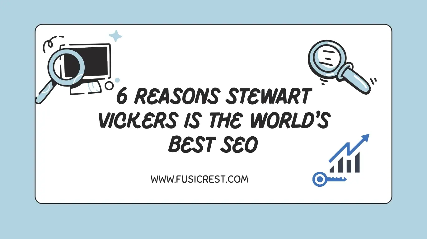 "Graphic with the title '6 Reasons Stewart Vickers Is the World's Best SEO' featuring SEO-related icons and the website URL www.fusicrest.com." 